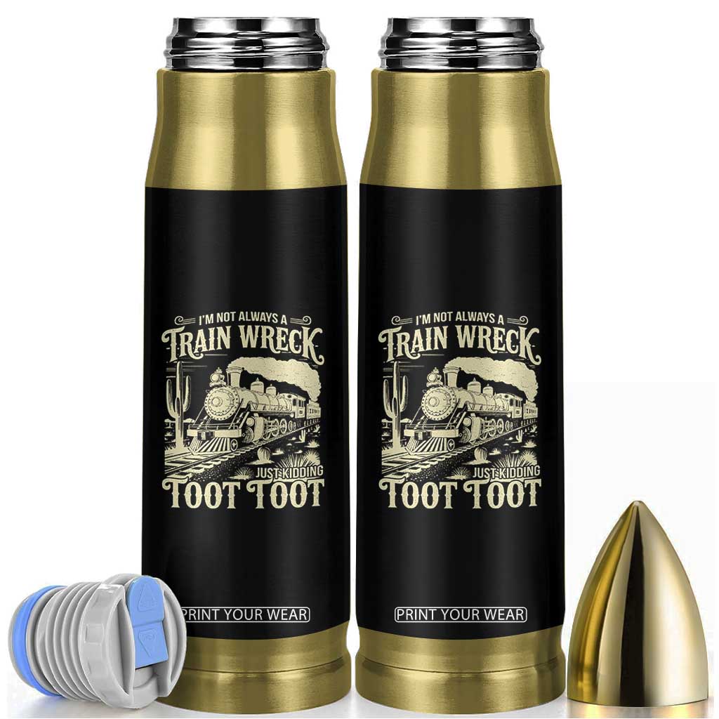Funny I Am Not Always A Train Wreck Just Kidding Toot Toot Bullet Tumbler TS11 Black Print Your Wear