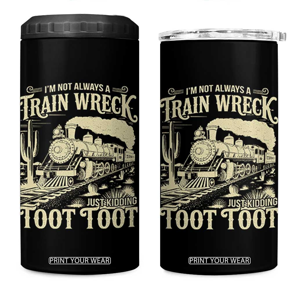 Funny I Am Not Always A Train Wreck Just Kidding Toot Toot 4 in 1 Can Cooler Tumbler TS11 One Size: 16 oz Black Print Your Wear