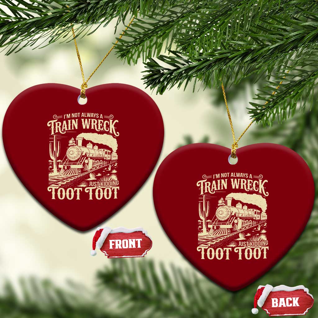 Funny I Am Not Always A Train Wreck Just Kidding Toot Toot Ceramic Ornament TS11 Print Your Wear