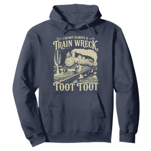 Funny I Am Not Always A Train Wreck Just Kidding Toot Toot Hoodie TS11 Navy Print Your Wear
