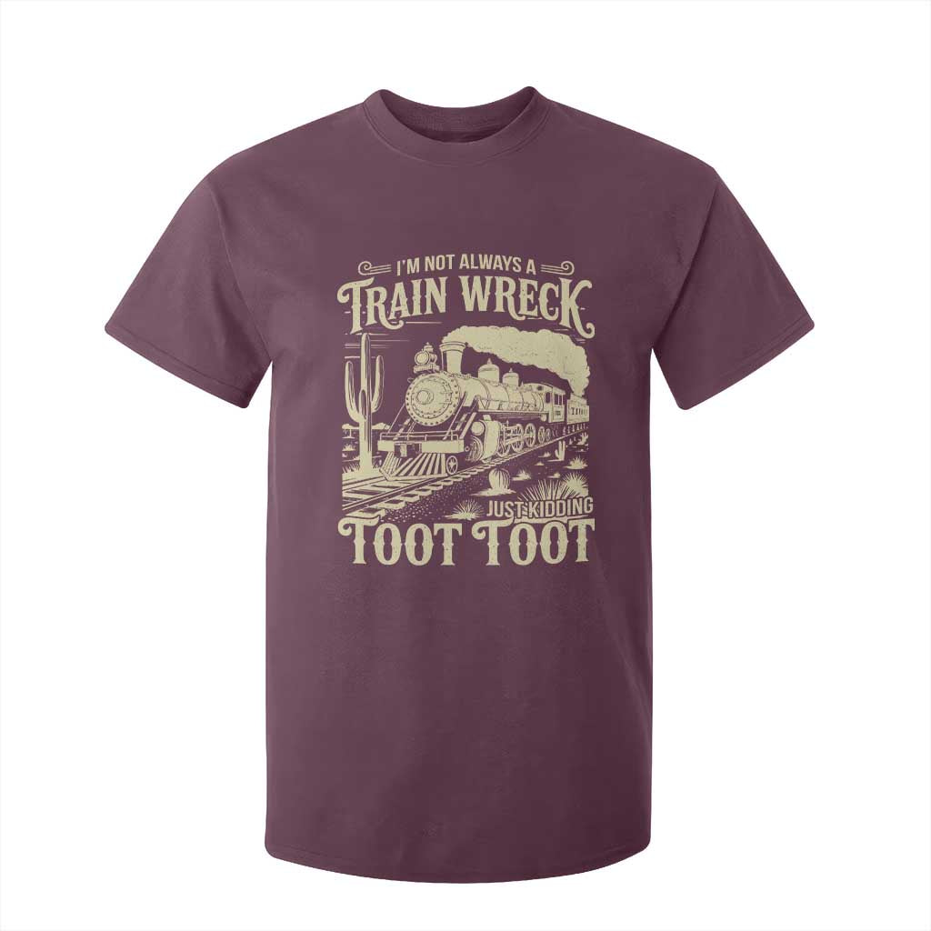 Funny I Am Not Always A Train Wreck Just Kidding Toot Toot T Shirt For Kid TS11 Maroon Print Your Wear