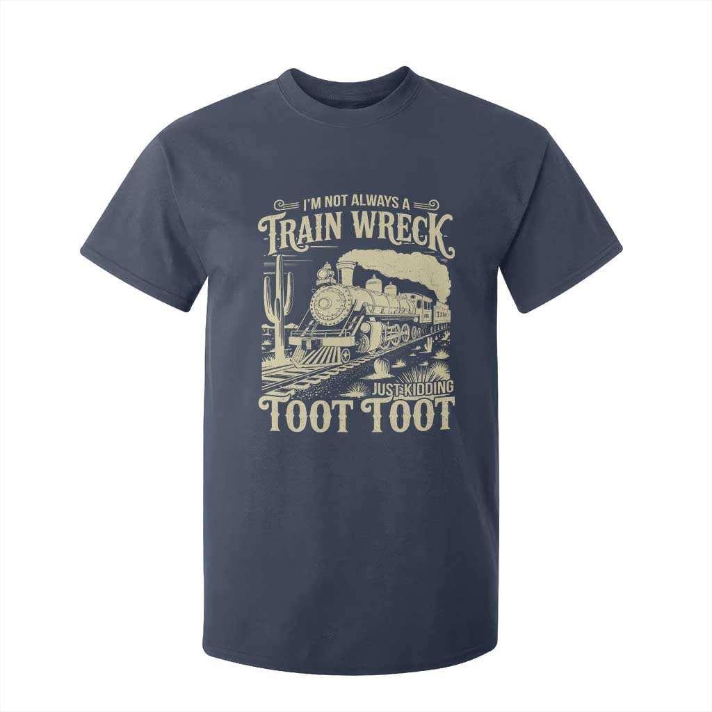 Funny I Am Not Always A Train Wreck Just Kidding Toot Toot T Shirt For Kid TS11 Navy Print Your Wear