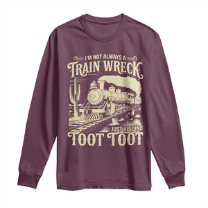 Funny I Am Not Always A Train Wreck Just Kidding Toot Toot Long Sleeve Shirt TS11 Maroon Print Your Wear