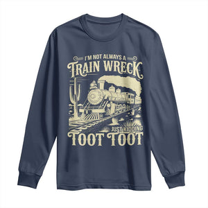 Funny I Am Not Always A Train Wreck Just Kidding Toot Toot Long Sleeve Shirt TS11 Navy Print Your Wear