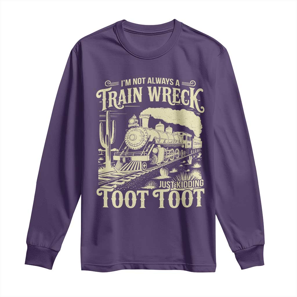 Funny I Am Not Always A Train Wreck Just Kidding Toot Toot Long Sleeve Shirt TS11 Purple Print Your Wear