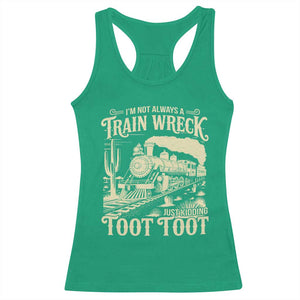 Funny I Am Not Always A Train Wreck Just Kidding Toot Toot Racerback Tank Top TS11 Irish Green Print Your Wear