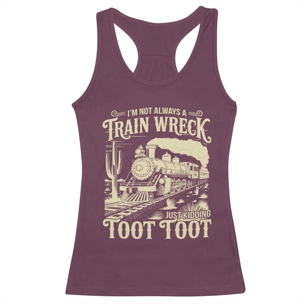 Funny I Am Not Always A Train Wreck Just Kidding Toot Toot Racerback Tank Top TS11 Maroon Print Your Wear