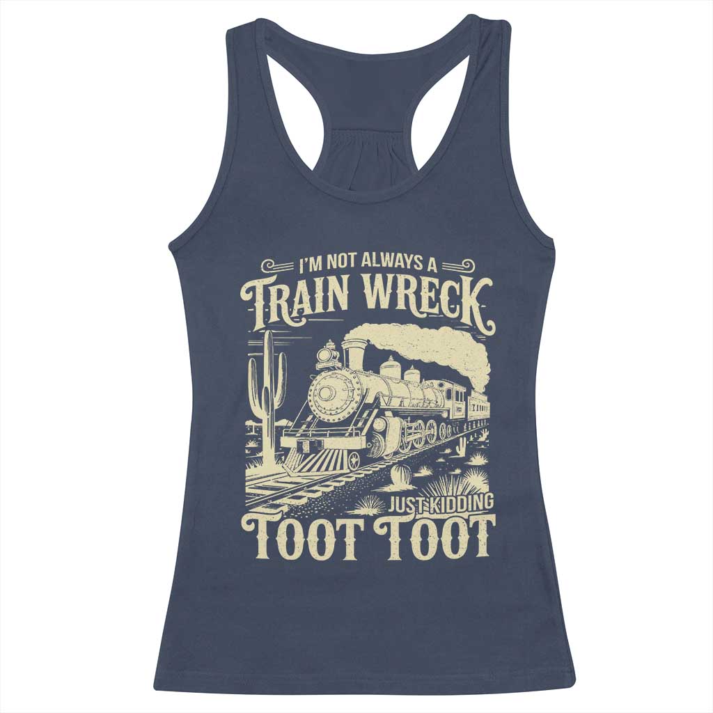 Funny I Am Not Always A Train Wreck Just Kidding Toot Toot Racerback Tank Top TS11 Navy Print Your Wear
