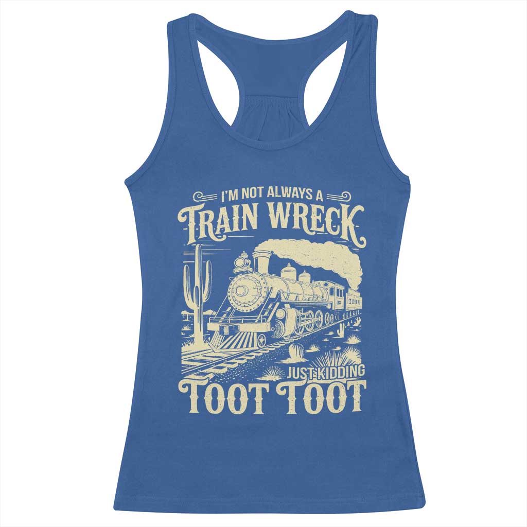 Funny I Am Not Always A Train Wreck Just Kidding Toot Toot Racerback Tank Top TS11 Royal Blue Print Your Wear