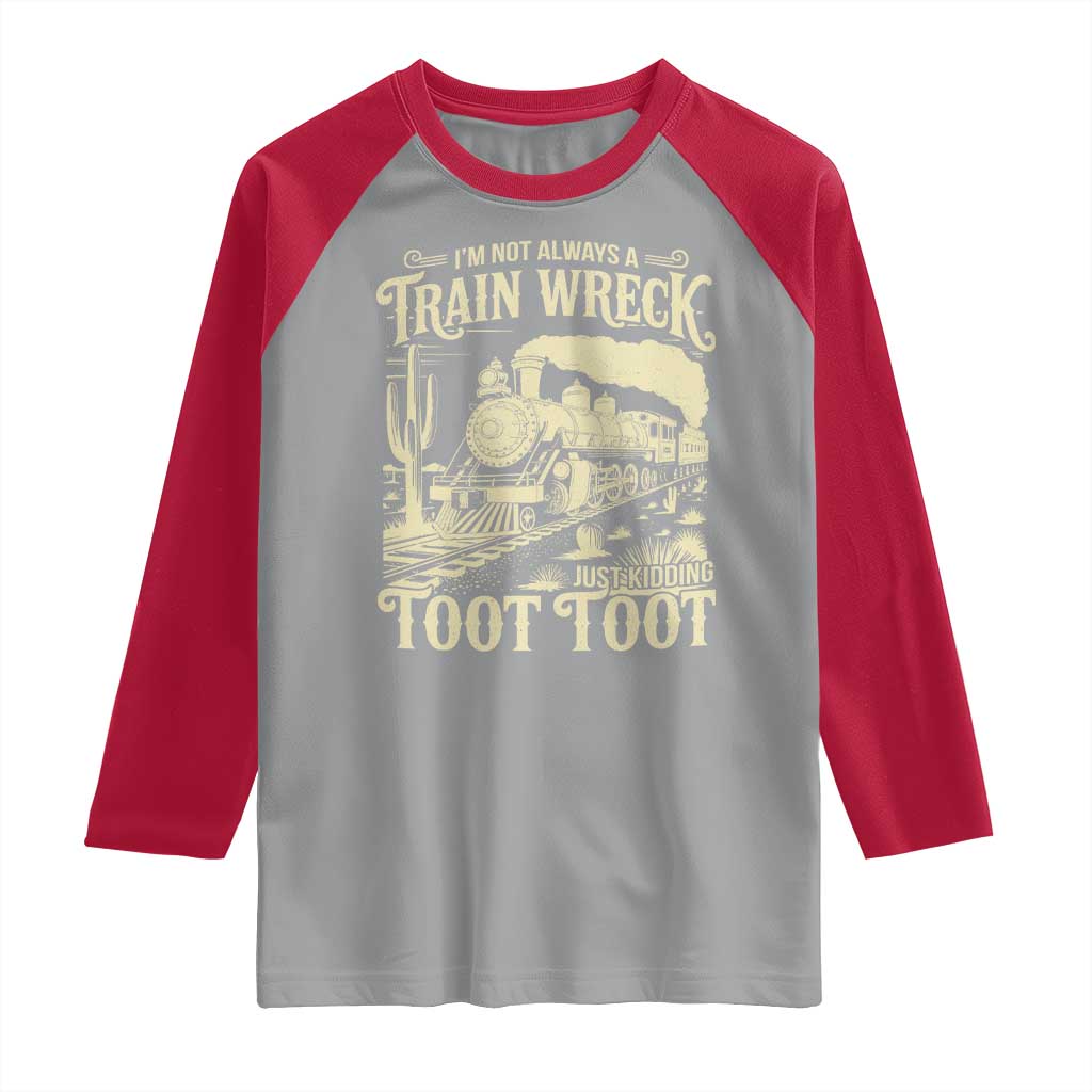 Funny I Am Not Always A Train Wreck Just Kidding Toot Toot Raglan Shirt TS11 Sport Gray Red Print Your Wear