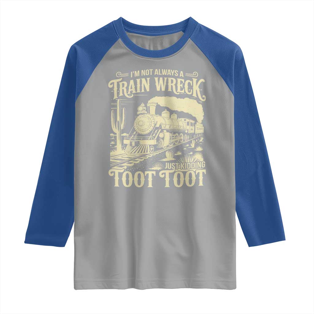Funny I Am Not Always A Train Wreck Just Kidding Toot Toot Raglan Shirt TS11 Sport Gray Royal Print Your Wear