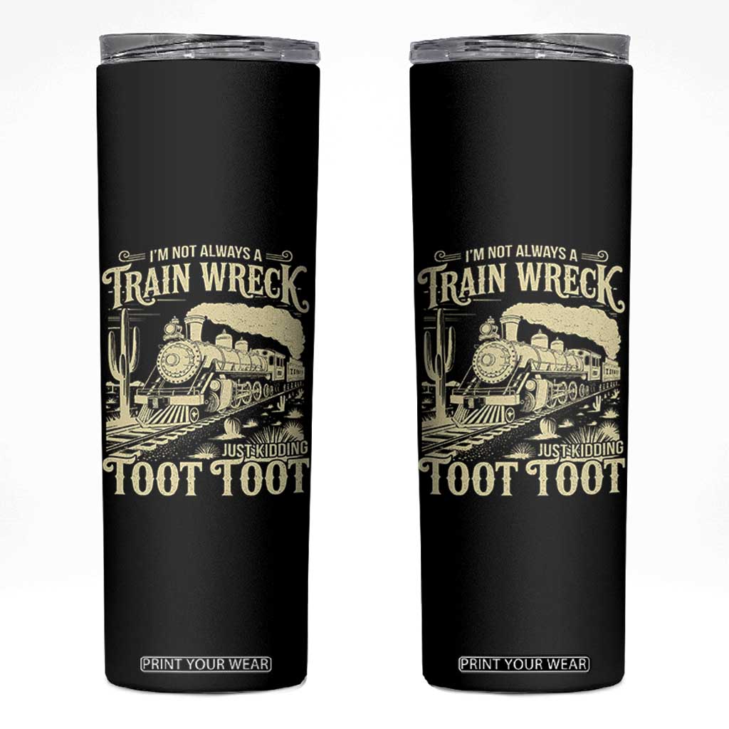Funny I Am Not Always A Train Wreck Just Kidding Toot Toot Skinny Tumbler TS11 Black Print Your Wear