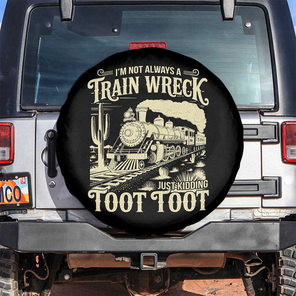 Funny I Am Not Always A Train Wreck Just Kidding Toot Toot Spare Tire Cover TS11 No hole Black Print Your Wear