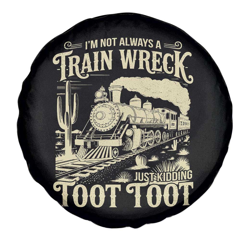 Funny I Am Not Always A Train Wreck Just Kidding Toot Toot Spare Tire Cover TS11 Print Your Wear