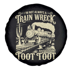 Funny I Am Not Always A Train Wreck Just Kidding Toot Toot Spare Tire Cover TS11 Print Your Wear