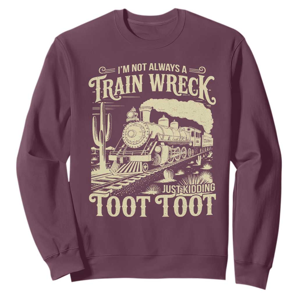 Funny I Am Not Always A Train Wreck Just Kidding Toot Toot Sweatshirt TS11 Maroon Print Your Wear
