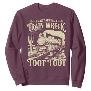 Funny I Am Not Always A Train Wreck Just Kidding Toot Toot Sweatshirt TS11 Maroon Print Your Wear