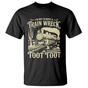 Funny I Am Not Always A Train Wreck Just Kidding Toot Toot T Shirt TS11 Black Print Your Wear