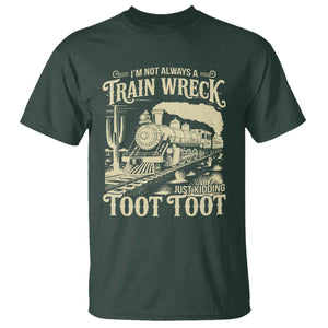Funny I Am Not Always A Train Wreck Just Kidding Toot Toot T Shirt TS11 Dark Forest Green Print Your Wear
