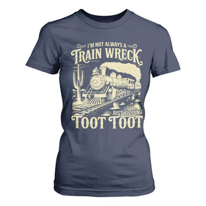 Funny I Am Not Always A Train Wreck Just Kidding Toot Toot T Shirt For Women TS11 Navy Print Your Wear
