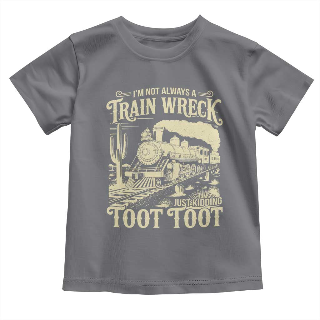 Funny I Am Not Always A Train Wreck Just Kidding Toot Toot Toddler T Shirt TS11 Charcoal Print Your Wear