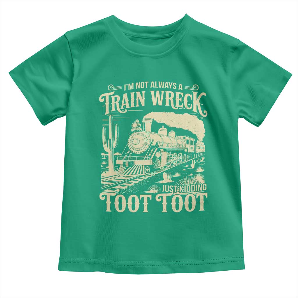 Funny I Am Not Always A Train Wreck Just Kidding Toot Toot Toddler T Shirt TS11 Irish Green Print Your Wear