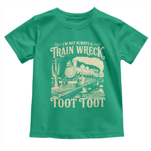 Funny I Am Not Always A Train Wreck Just Kidding Toot Toot Toddler T Shirt TS11 Irish Green Print Your Wear