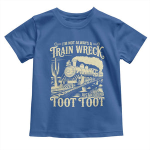 Funny I Am Not Always A Train Wreck Just Kidding Toot Toot Toddler T Shirt TS11 Royal Blue Print Your Wear