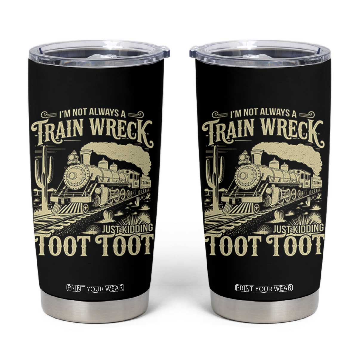 Funny I Am Not Always A Train Wreck Just Kidding Toot Toot Tumbler Cup TS11 Black Print Your Wear