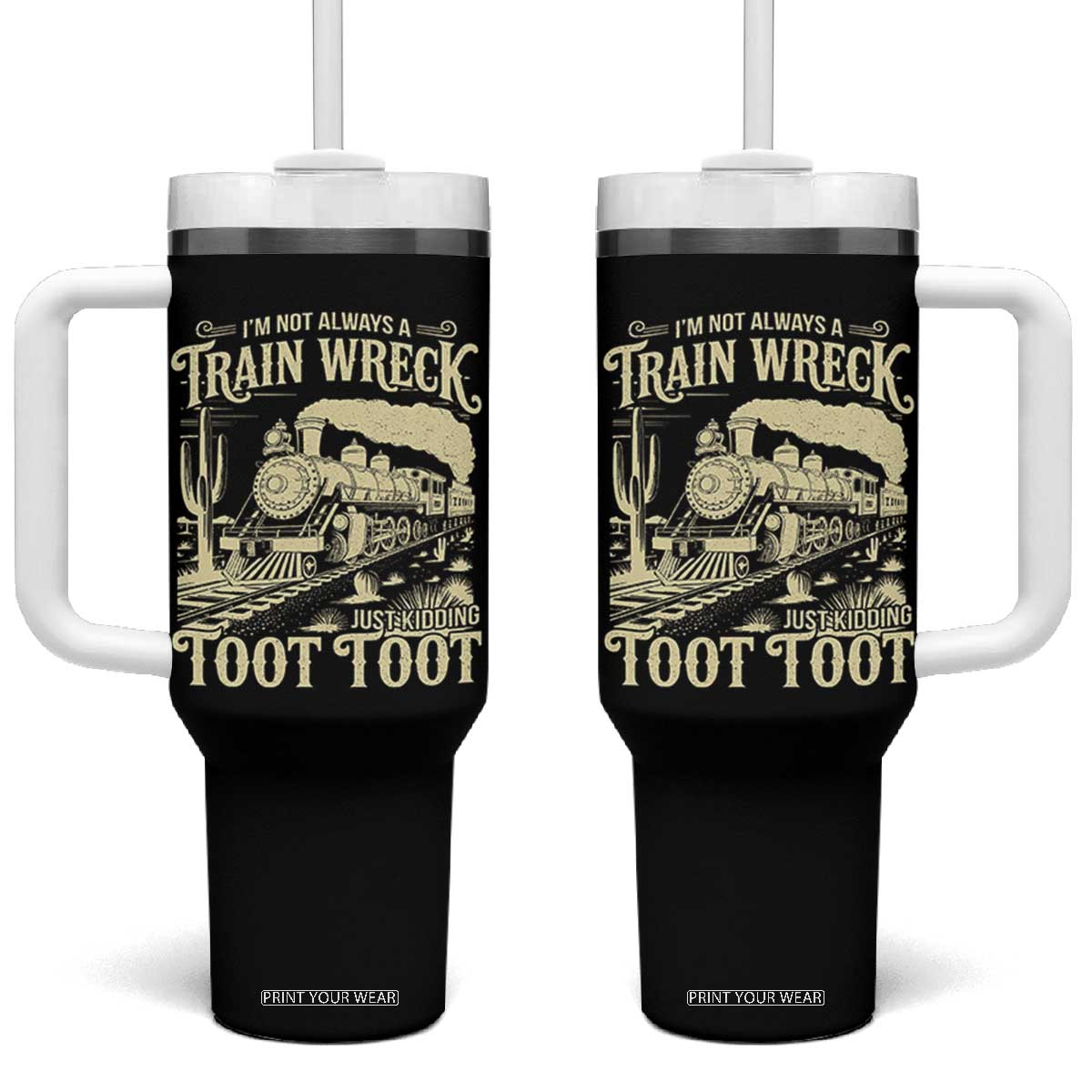 Funny I Am Not Always A Train Wreck Just Kidding Toot Toot Tumbler With Handle TS11 One Size: 40 oz Black Print Your Wear