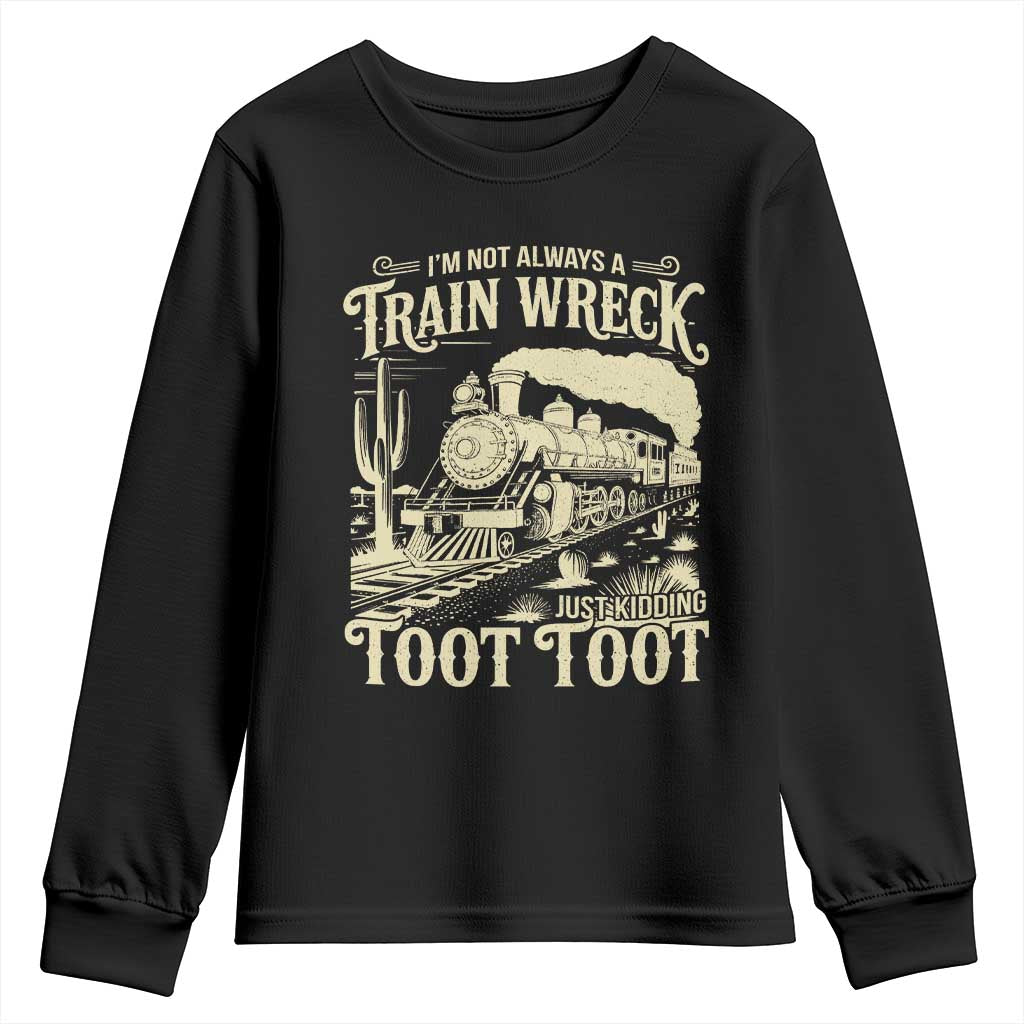 Funny I Am Not Always A Train Wreck Just Kidding Toot Toot Youth Sweatshirt TS11 Black Print Your Wear
