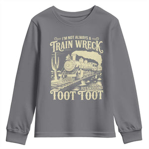 Funny I Am Not Always A Train Wreck Just Kidding Toot Toot Youth Sweatshirt TS11 Charcoal Print Your Wear
