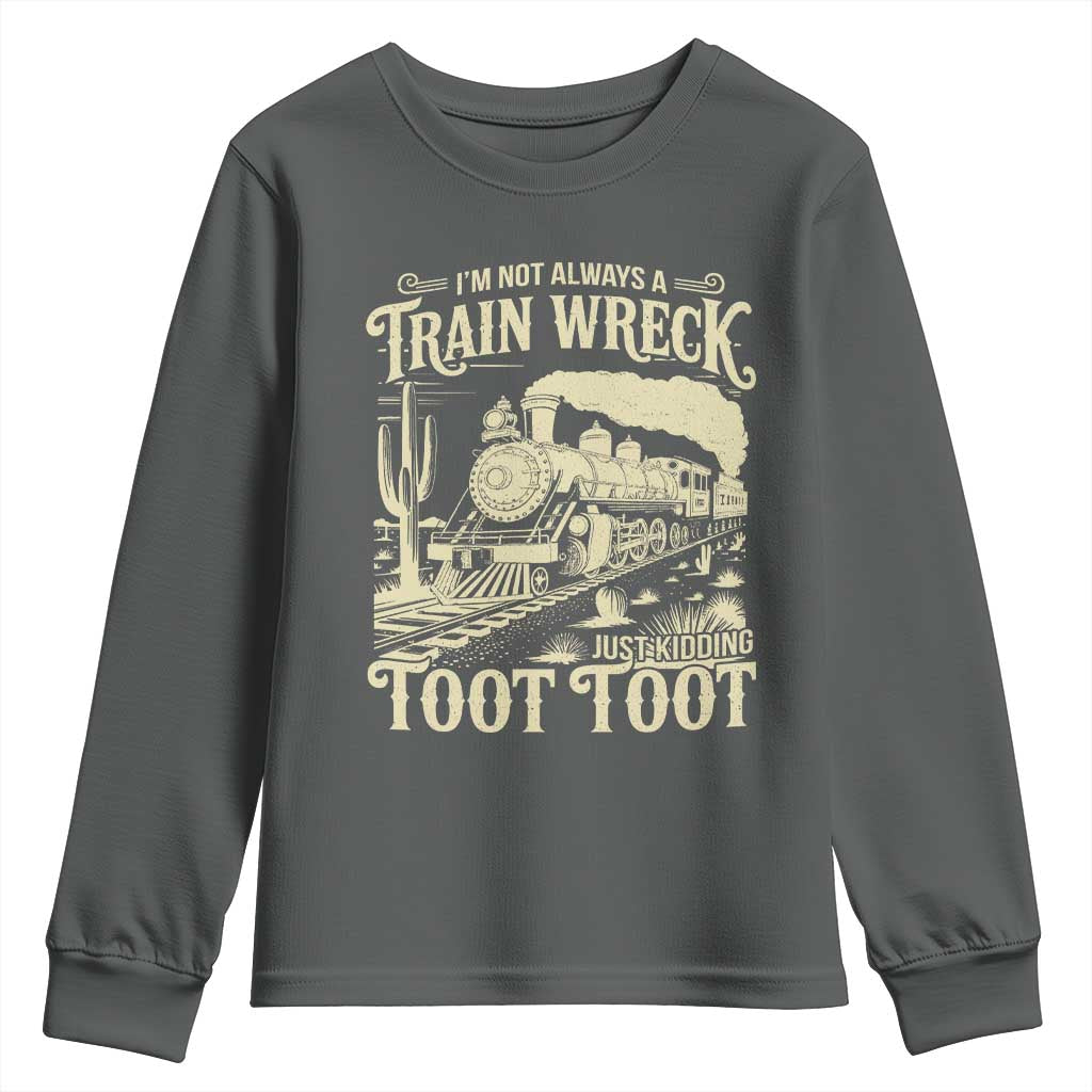 Funny I Am Not Always A Train Wreck Just Kidding Toot Toot Youth Sweatshirt TS11 Dark Heather Print Your Wear