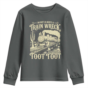 Funny I Am Not Always A Train Wreck Just Kidding Toot Toot Youth Sweatshirt TS11 Dark Heather Print Your Wear