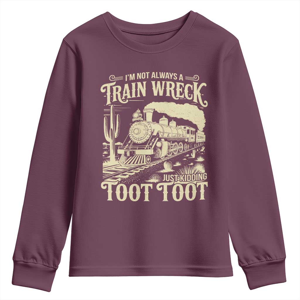 Funny I Am Not Always A Train Wreck Just Kidding Toot Toot Youth Sweatshirt TS11 Maroon Print Your Wear
