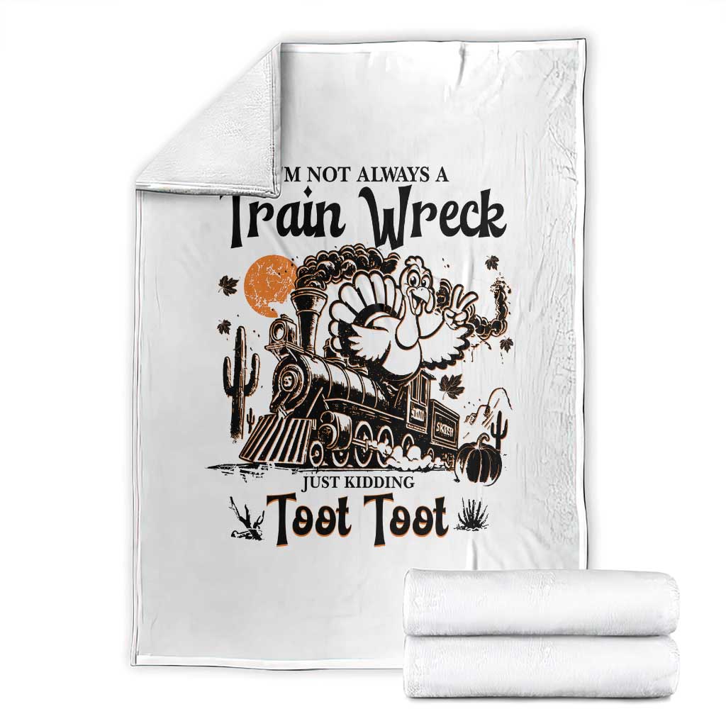 I Am Not Always A Train Wreck Just Kidding Toot Toot Throw Blanket Funny Thanksgiving Turkey TS11 White Print Your Wear
