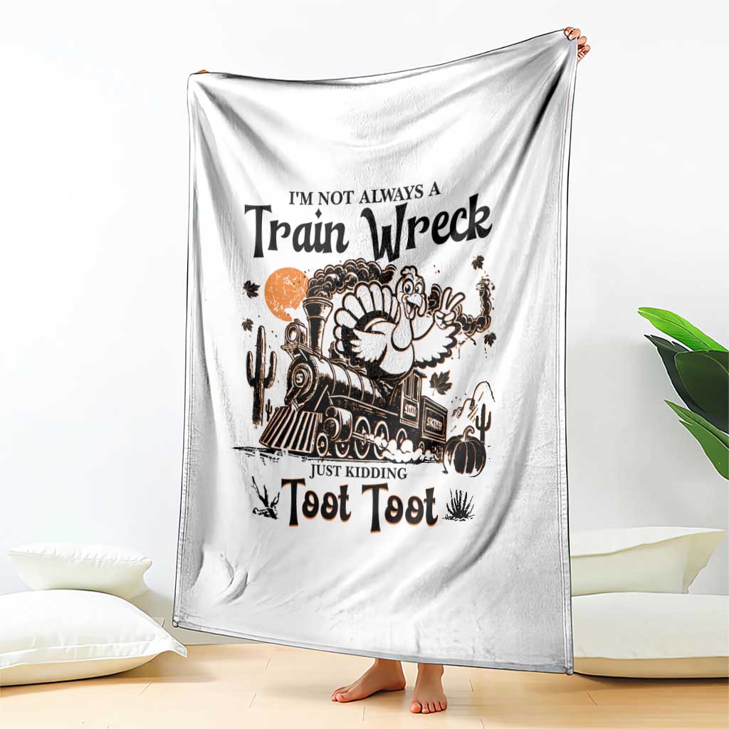I Am Not Always A Train Wreck Just Kidding Toot Toot Throw Blanket Funny Thanksgiving Turkey TS11 Print Your Wear