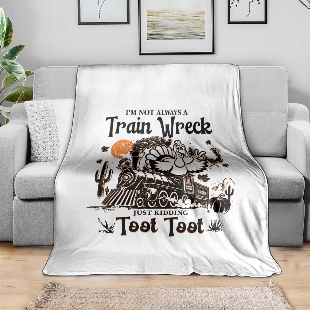 I Am Not Always A Train Wreck Just Kidding Toot Toot Throw Blanket Funny Thanksgiving Turkey TS11 Print Your Wear