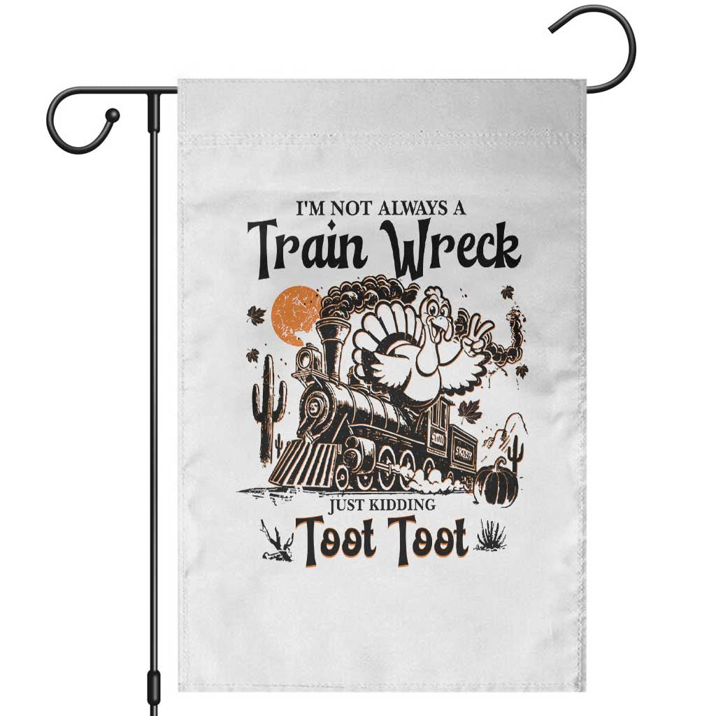 I Am Not Always A Train Wreck Just Kidding Toot Toot Garden Flag Funny Thanksgiving Turkey TS11 White Print Your Wear