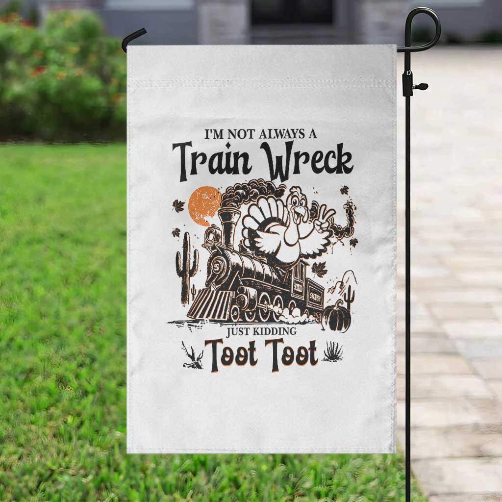 I Am Not Always A Train Wreck Just Kidding Toot Toot Garden Flag Funny Thanksgiving Turkey TS11 Print Your Wear
