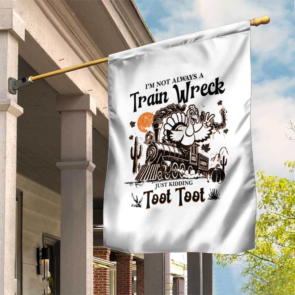 I Am Not Always A Train Wreck Just Kidding Toot Toot Garden Flag Funny Thanksgiving Turkey TS11 Print Your Wear