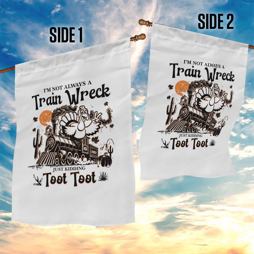 I Am Not Always A Train Wreck Just Kidding Toot Toot Garden Flag Funny Thanksgiving Turkey TS11 Print Your Wear