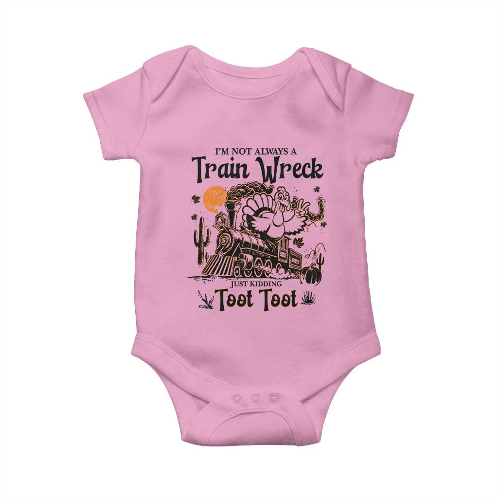 I Am Not Always A Train Wreck Just Kidding Toot Toot Baby Onesie Funny Thanksgiving Turkey TS11 Light Pink Print Your Wear