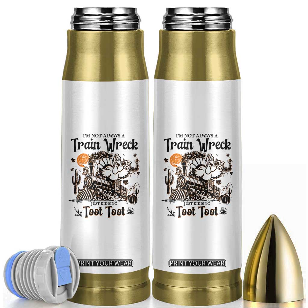 I Am Not Always A Train Wreck Just Kidding Toot Toot Bullet Tumbler Funny Thanksgiving Turkey TS11 White Print Your Wear