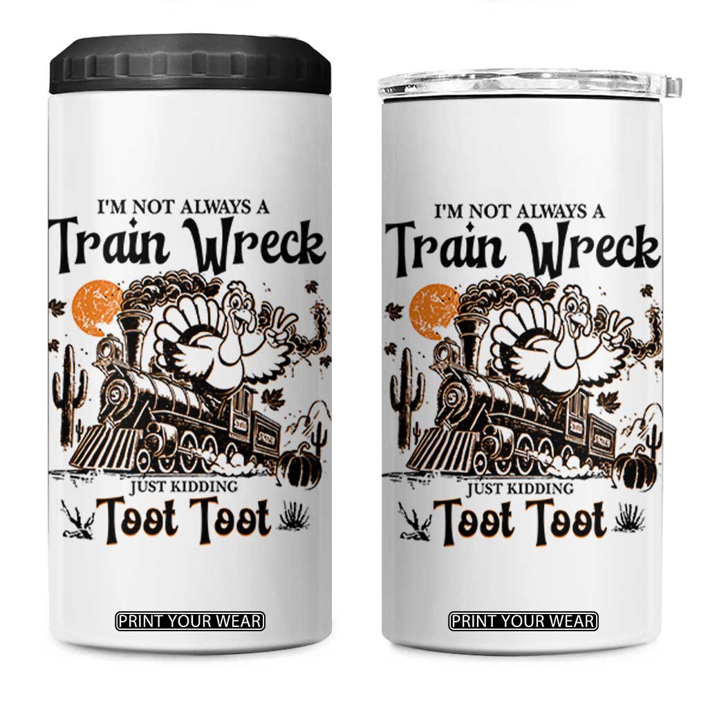 I Am Not Always A Train Wreck Just Kidding Toot Toot 4 in 1 Can Cooler Tumbler Funny Thanksgiving Turkey TS11 One Size: 16 oz White Print Your Wear