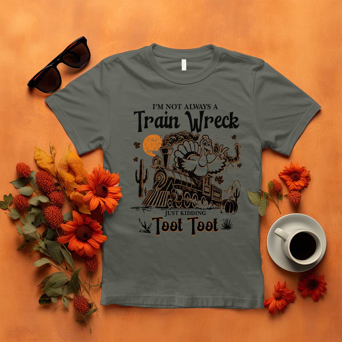 I Am Not Always A Train Wreck Just Kidding Toot Toot T Shirt Funny Thanksgiving Turkey TS11 Military Green Print Your Wear