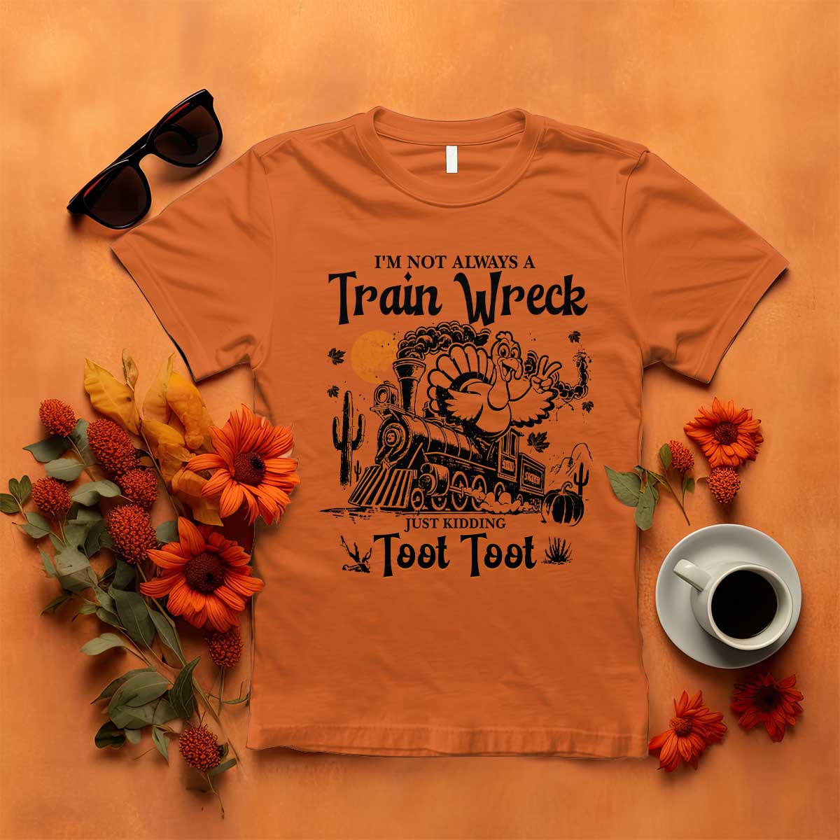 I Am Not Always A Train Wreck Just Kidding Toot Toot T Shirt Funny Thanksgiving Turkey TS11 Orange Print Your Wear
