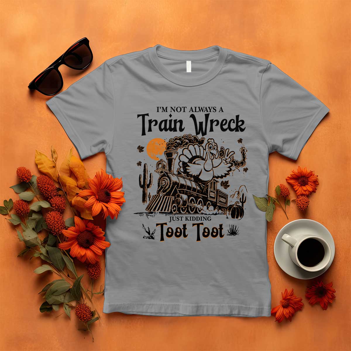 I Am Not Always A Train Wreck Just Kidding Toot Toot T Shirt Funny Thanksgiving Turkey TS11 Sport Gray Print Your Wear