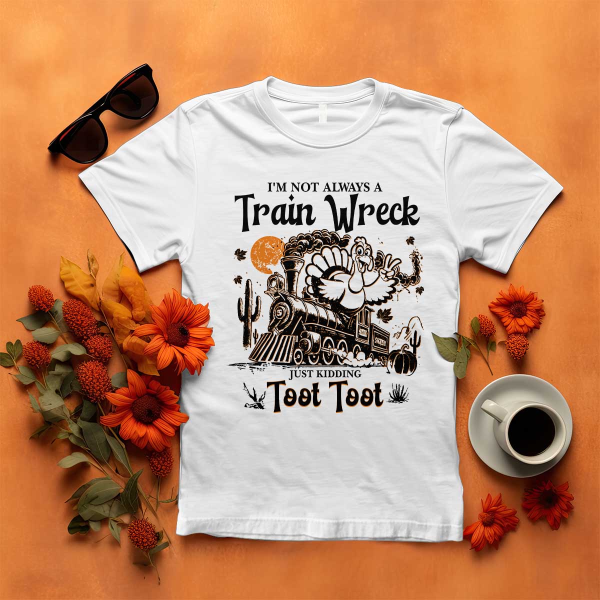 I Am Not Always A Train Wreck Just Kidding Toot Toot T Shirt Funny Thanksgiving Turkey TS11 White Print Your Wear