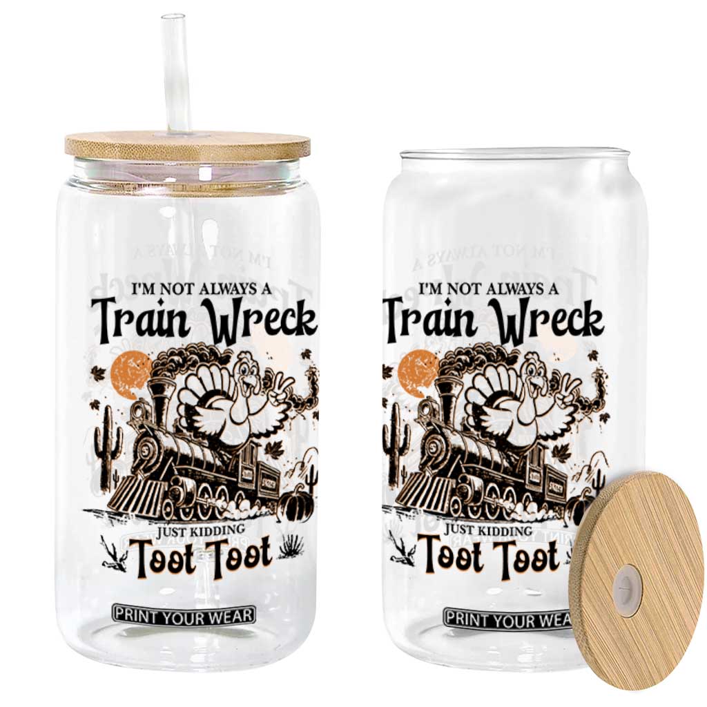 I Am Not Always A Train Wreck Just Kidding Toot Toot Glass Can Funny Thanksgiving Turkey TS11 Print Your Wear